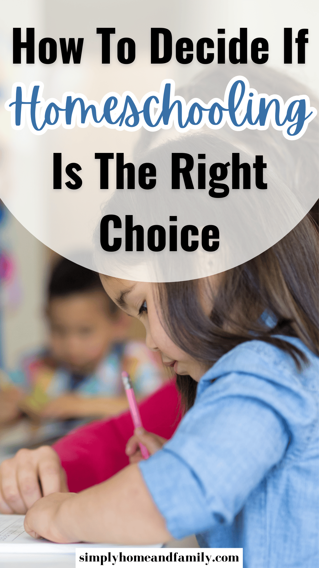 How To Decide If Homeschooling Is The Right Choice - Simply Home And Family